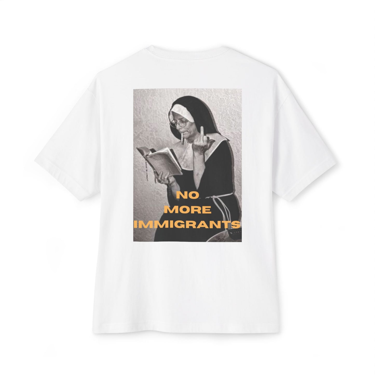 No More Immigrants - Oversized T shirt